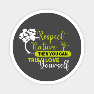 Respect nature and love yourself Magnet